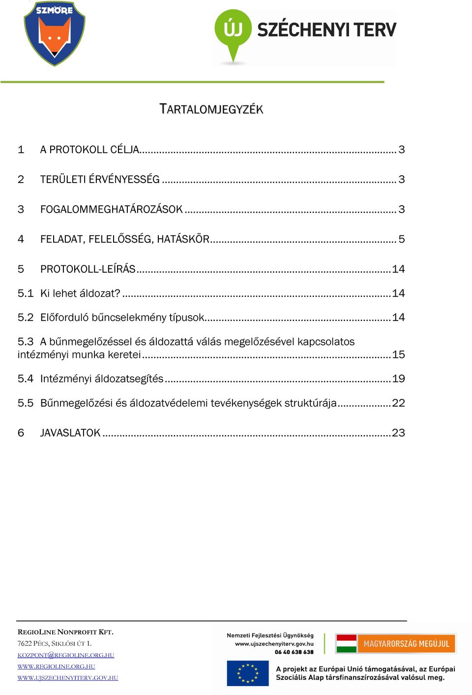 .. 14 5.3 A bűnmegelőzéssel és áldozattá válás megelőzésével kapcsolatos intézményi munka keretei... 15 5.