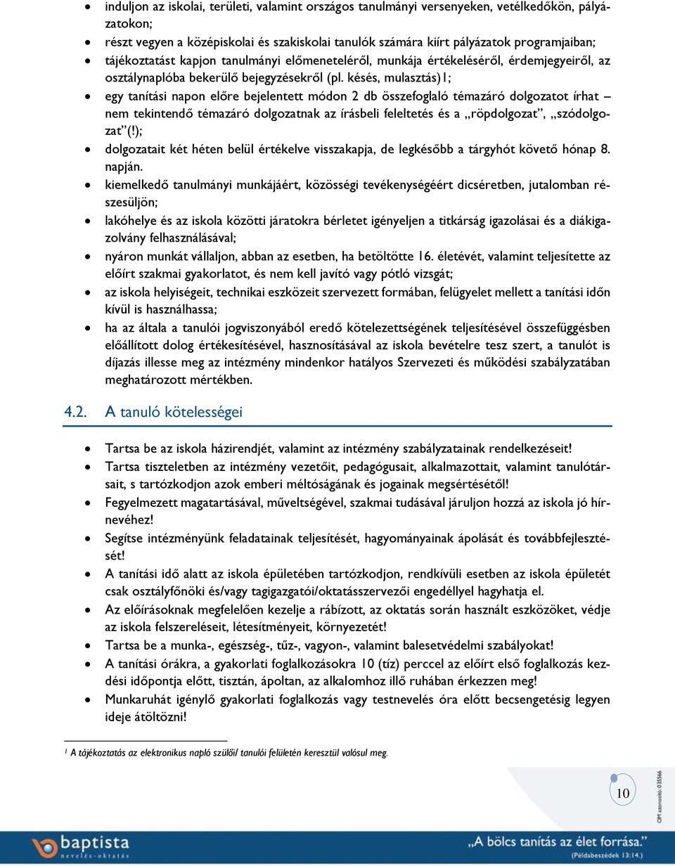 késés, mulasztás)1; egy tanítási napon előre bejelentett módon 2 db összefoglaló témazáró dolgozatot írhat nem tekintendő témazáró dolgozatnak az írásbeli feleltetés és a röpdolgozat, szódolgozat (!