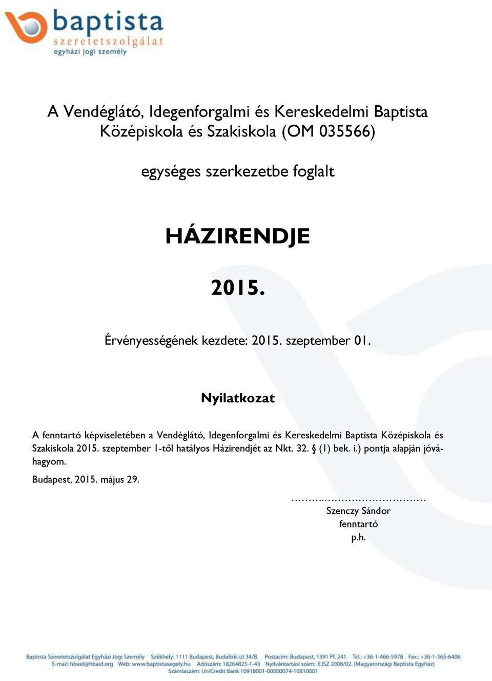 Nyilatkozat A fenntartó képviseletében a Vendéglátó, Idegenforgalmi és Kereskedelmi Baptista Középiskola és