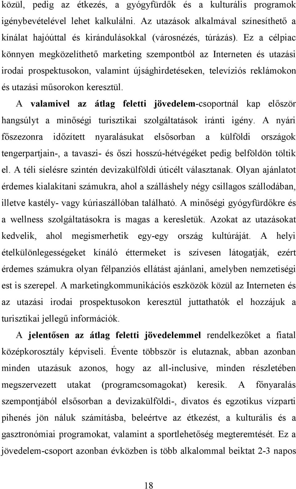 A valamivel az átlag feletti jövedelem-csoportnál kap először hangsúlyt a minőségi turisztikai szolgáltatások iránti igény.