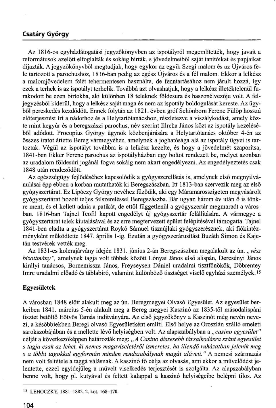 Ekkor a lelkész a malomjövedelem felét tehermentesen használta, de fenntartásához nem járult hozzá, így ezek a terhek is az ispotályt terhelik.