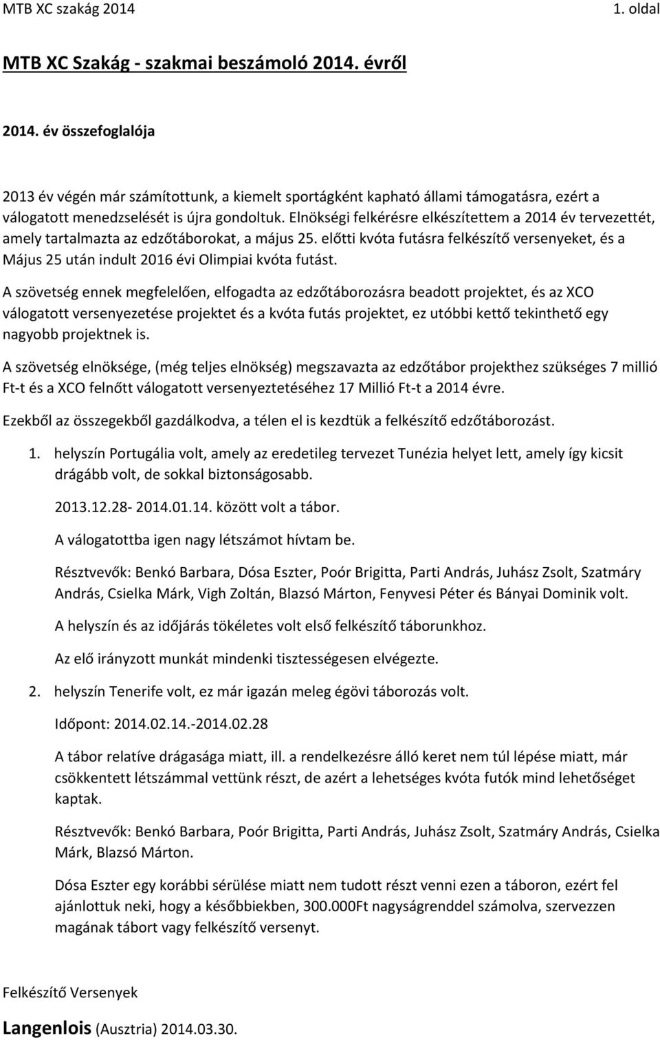 Elnökségi felkérésre elkészítettem a 2014 év tervezettét, amely tartalmazta az edzőtáborokat, a május 25.