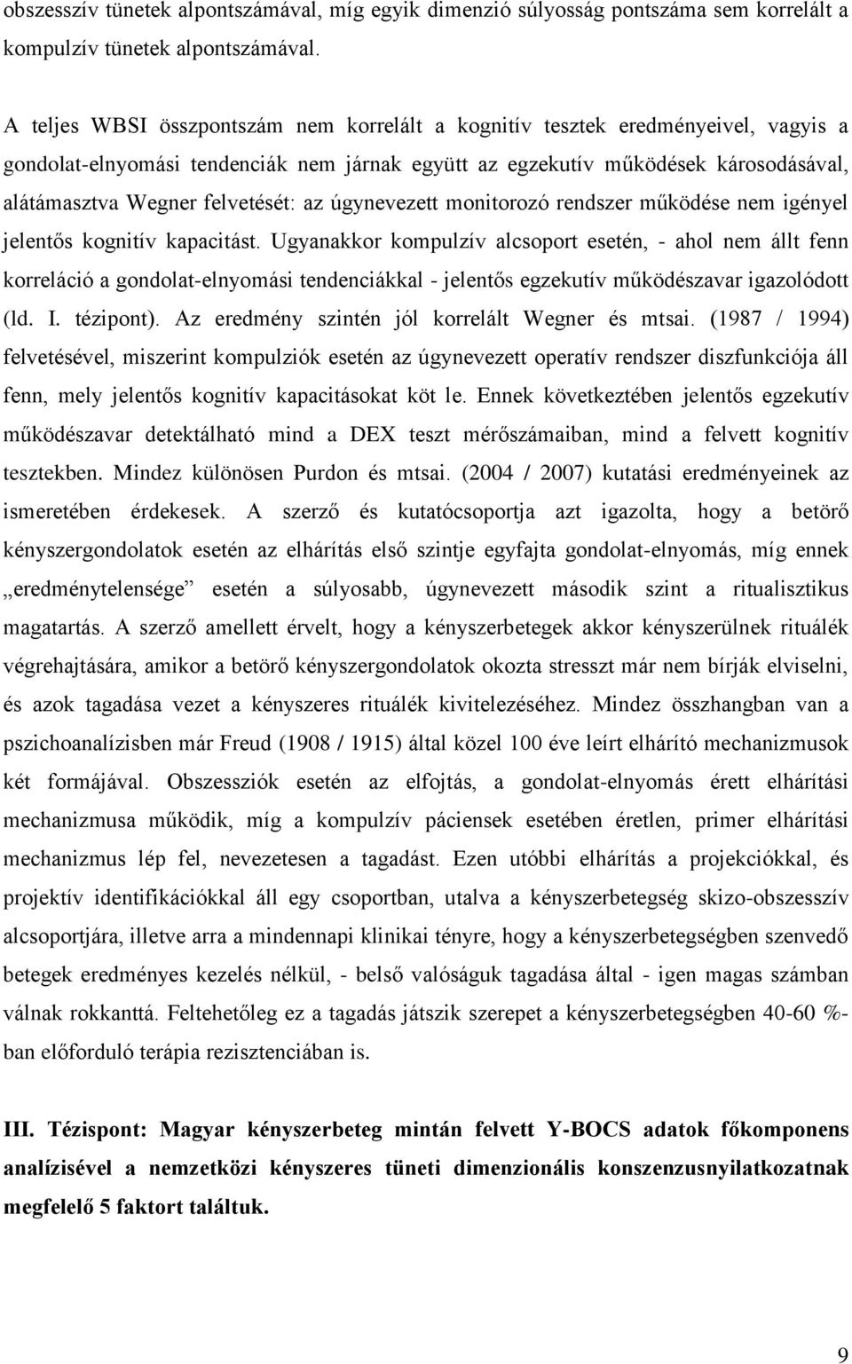 felvetését: az úgynevezett monitorozó rendszer működése nem igényel jelentős kognitív kapacitást.