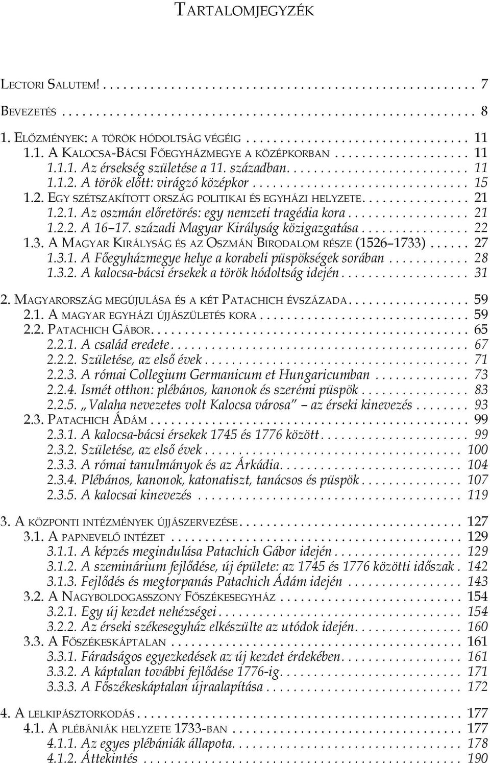 A török előtt: virágzó középkor.... 15 1.2. Egy szétszakított ország politikai és egyházi helyzete................ 21 1.2.1. Az oszmán előretörés: egy nemzeti tragédia kora.... 21 1.2.2. A 16 17.