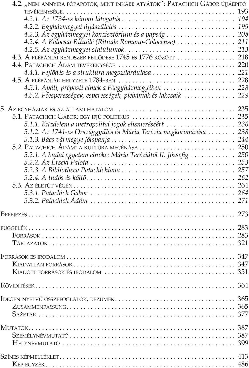 ................. 218 4.4. Patachich Ádám tevékenysége................................... 220 4.4.1. Fejlődés és a struktúra megszilárdulása.... 221 4.5. A plébániák helyzete 1784-ben................................... 228 4.