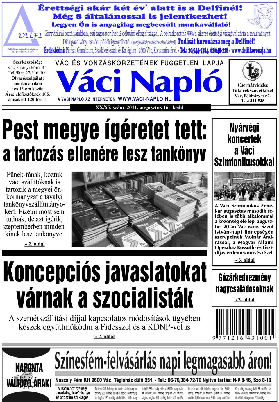 Tel.: 314-935 Pest megye ígéretet tett: a tartozás ellenére lesz tankönyv Fűnek-fának, köztük váci szállítóknak is tartozik a megyei önkormányzat a tavalyi tankönyvszállítmányokért.