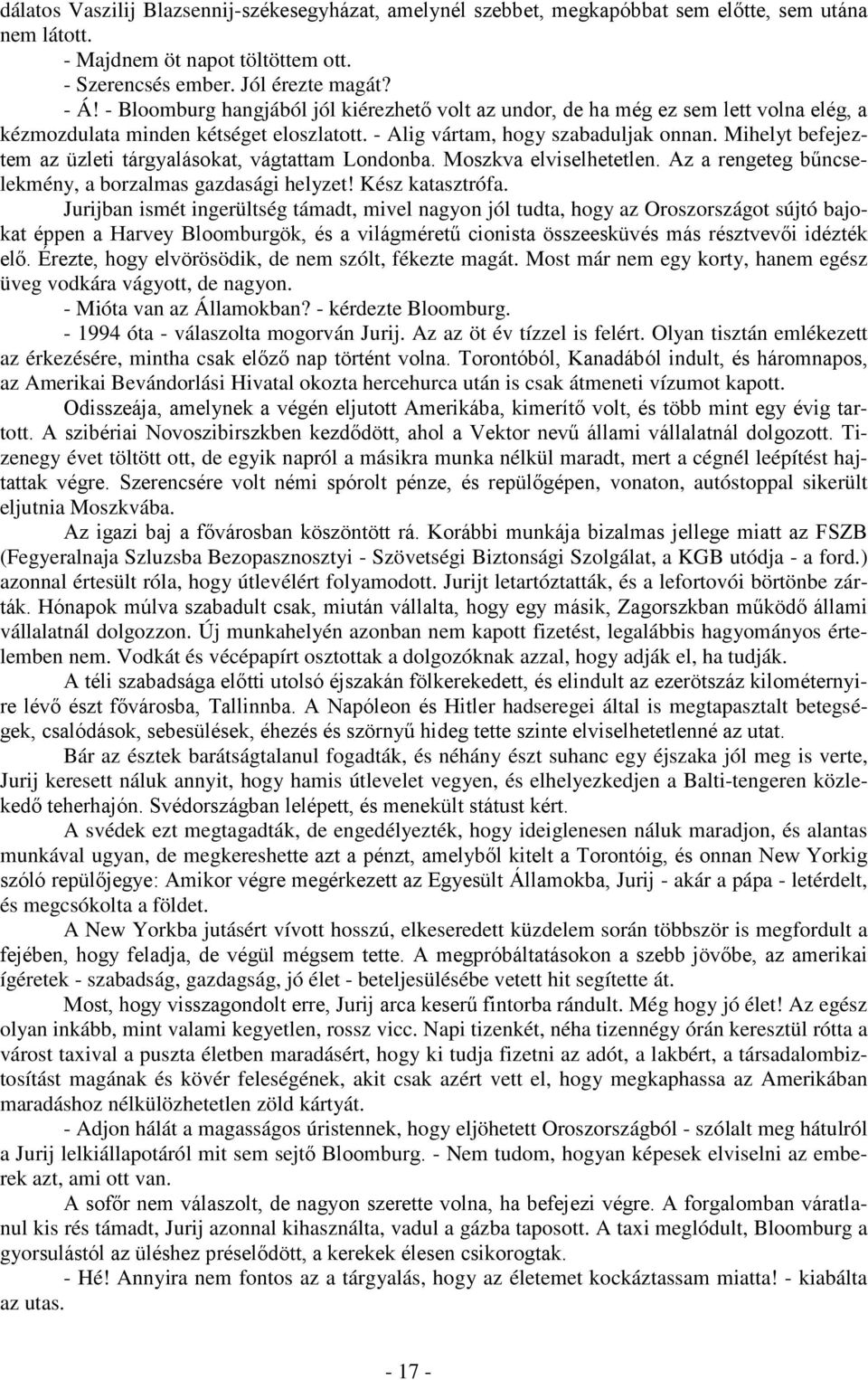 Mihelyt befejeztem az üzleti tárgyalásokat, vágtattam Londonba. Moszkva elviselhetetlen. Az a rengeteg bűncselekmény, a borzalmas gazdasági helyzet! Kész katasztrófa.