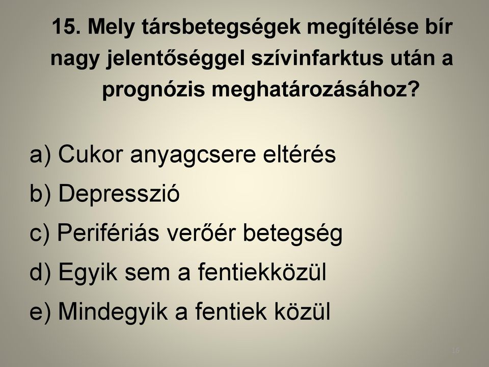 a) Cukor anyagcsere eltérés b) Depresszió c) Perifériás