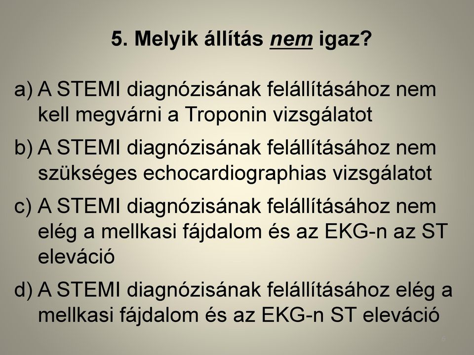 diagnózisának felállításához nem szükséges echocardiographias vizsgálatot c) A STEMI