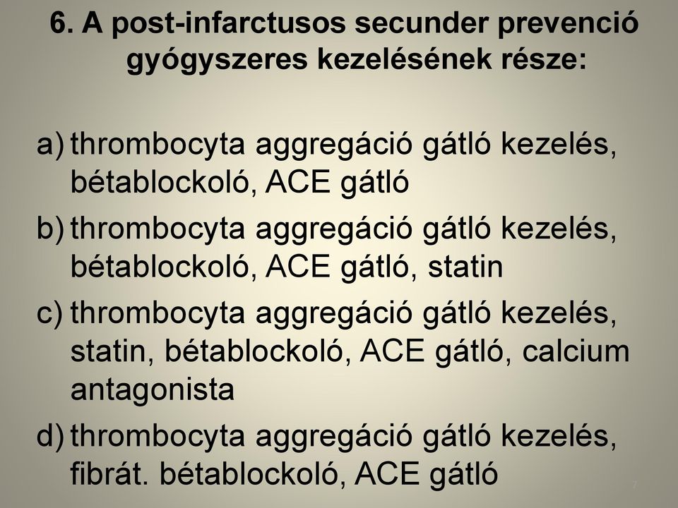 bétablockoló, ACE gátló, statin c) thrombocyta aggregáció gátló kezelés, statin, bétablockoló,