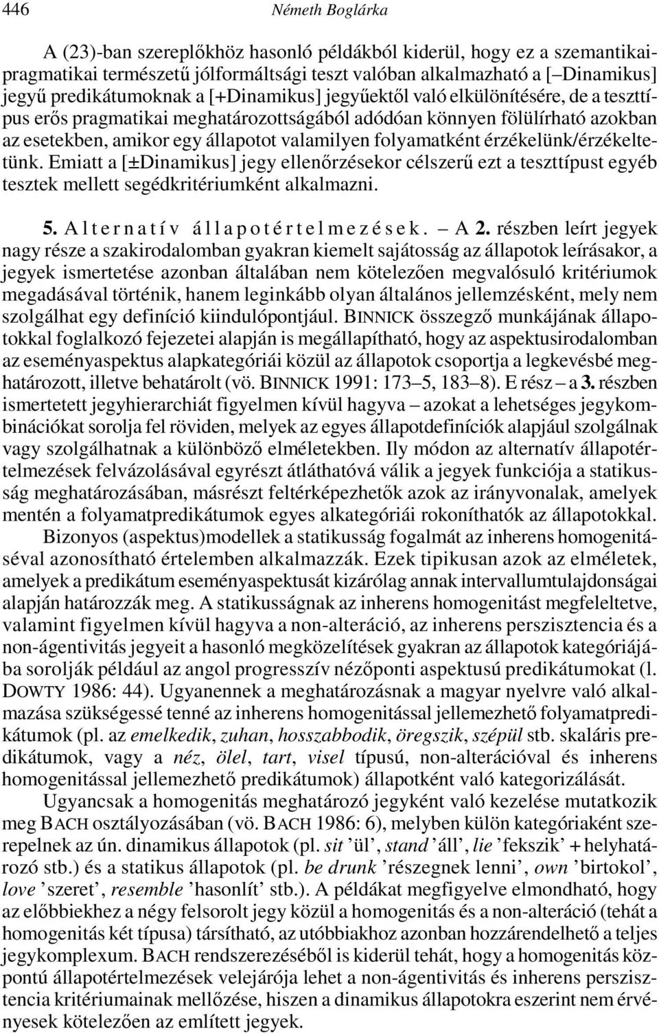 érzékelünk/érzékeltetünk. Emiatt a [±Dinamikus] jegy ellenőrzésekor célszerű ezt a teszttípust egyéb tesztek mellett segédkritériumként alkalmazni. 5.