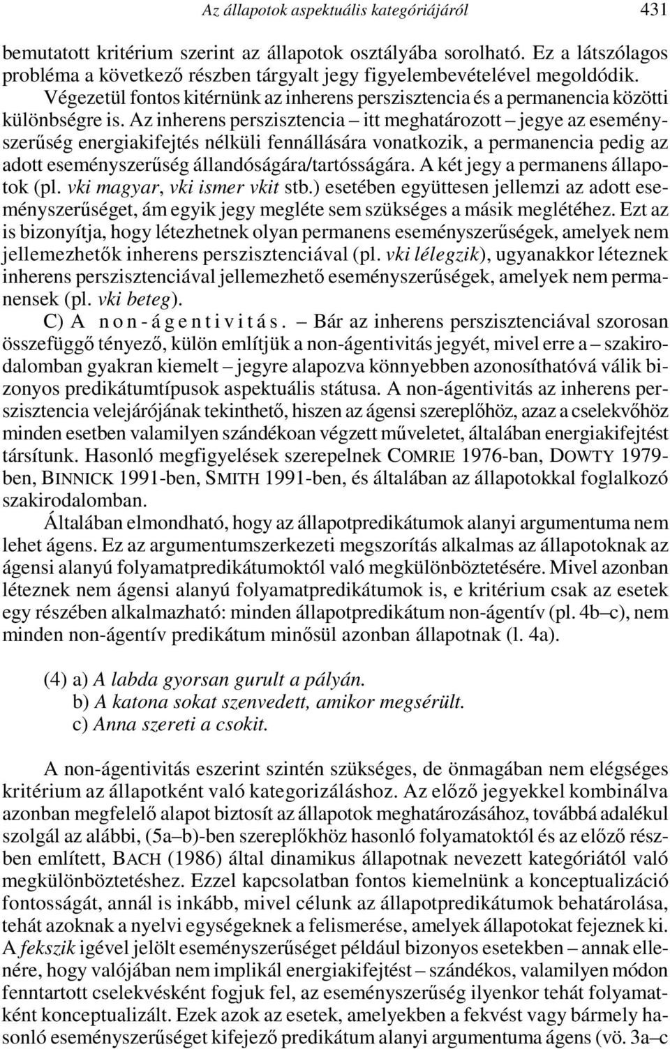 Az inherens perszisztencia itt meghatározott jegye az eseményszerűség energiakifejtés nélküli fennállására vonatkozik, a permanencia pedig az adott eseményszerűség állandóságára/tartósságára.