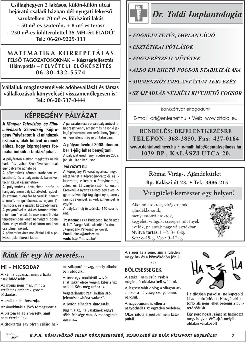 : 06-20-9229-333 MATEMATIKA KORREPETÁLÁS ELSÕ TAGOZATOSOKNAK Készségfejlesztés Hiánypótlás E L VÉTELI ELÕKÉSZÍTÉS 06-30-432-5574 Vállaljuk magánszemélyek adóbevallását és társas vállalkozások