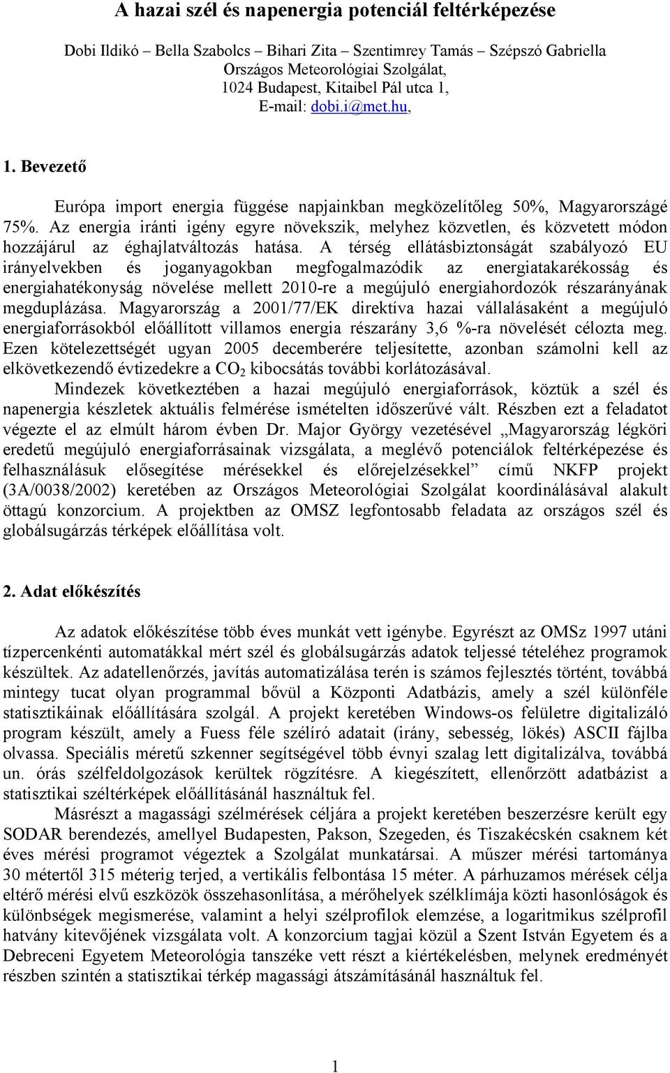 Az energia iránti igény egyre növekszik, melyhez közvetlen, és közvetett módon hozzájárul az éghajlatváltozás hatása.