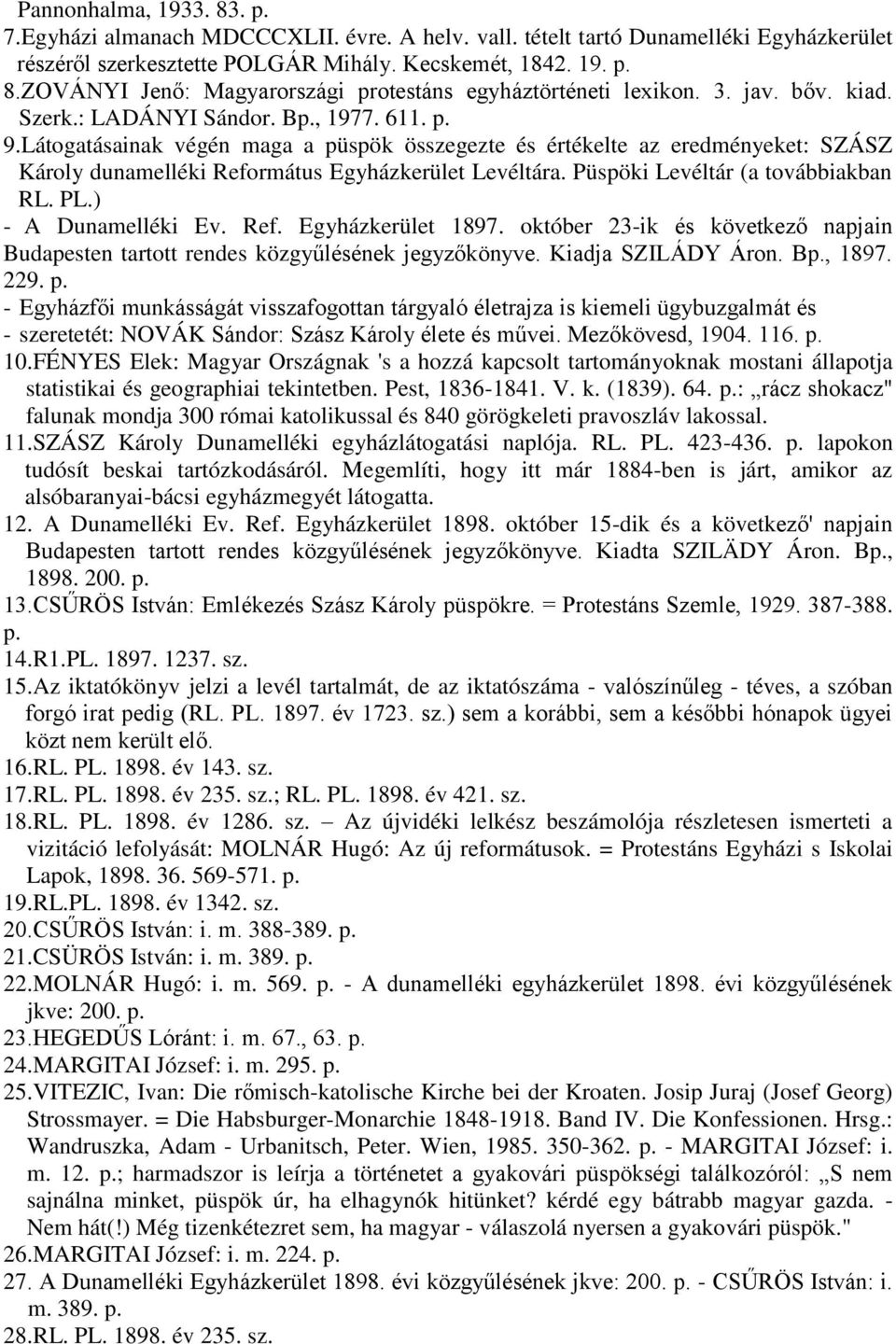 Püspöki Levéltár (a továbbiakban RL. PL.) - A Dunamelléki Ev. Ref. Egyházkerület 1897. október 23-ik és következő napjain Budapesten tartott rendes közgyűlésének jegyzőkönyve. Kiadja SZILÁDY Áron. Bp.