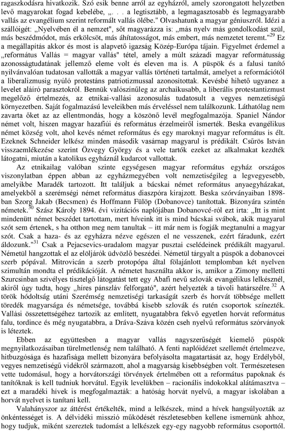 Idézi a szállóigét: Nyelvében él a nemzet", sőt magyarázza is: más nyelv más gondolkodást szül, más beszédmódot, más erkölcsöt, más áhítatosságot, más embert, más nemzetet teremt.