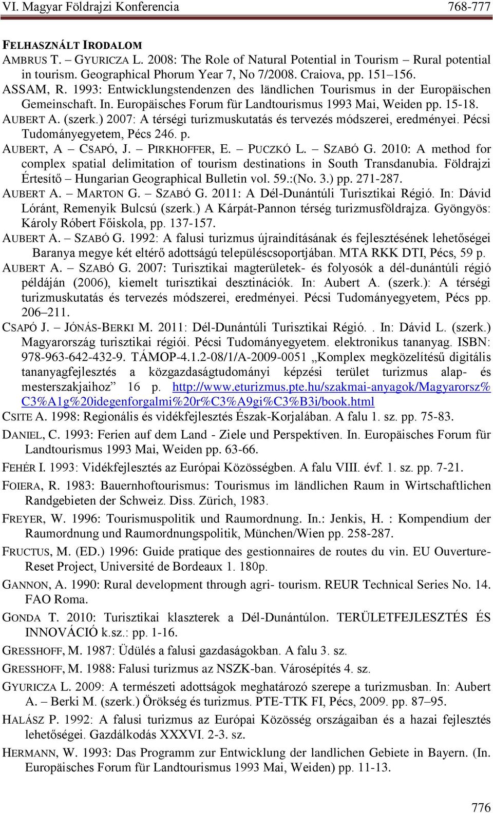 ) 2007: A térségi turizmuskutatás és tervezés módszerei, eredményei. Pécsi Tudományegyetem, Pécs 246. p. AUBERT, A CSAPÓ, J. PIRKHOFFER, E. PUCZKÓ L. SZABÓ G.