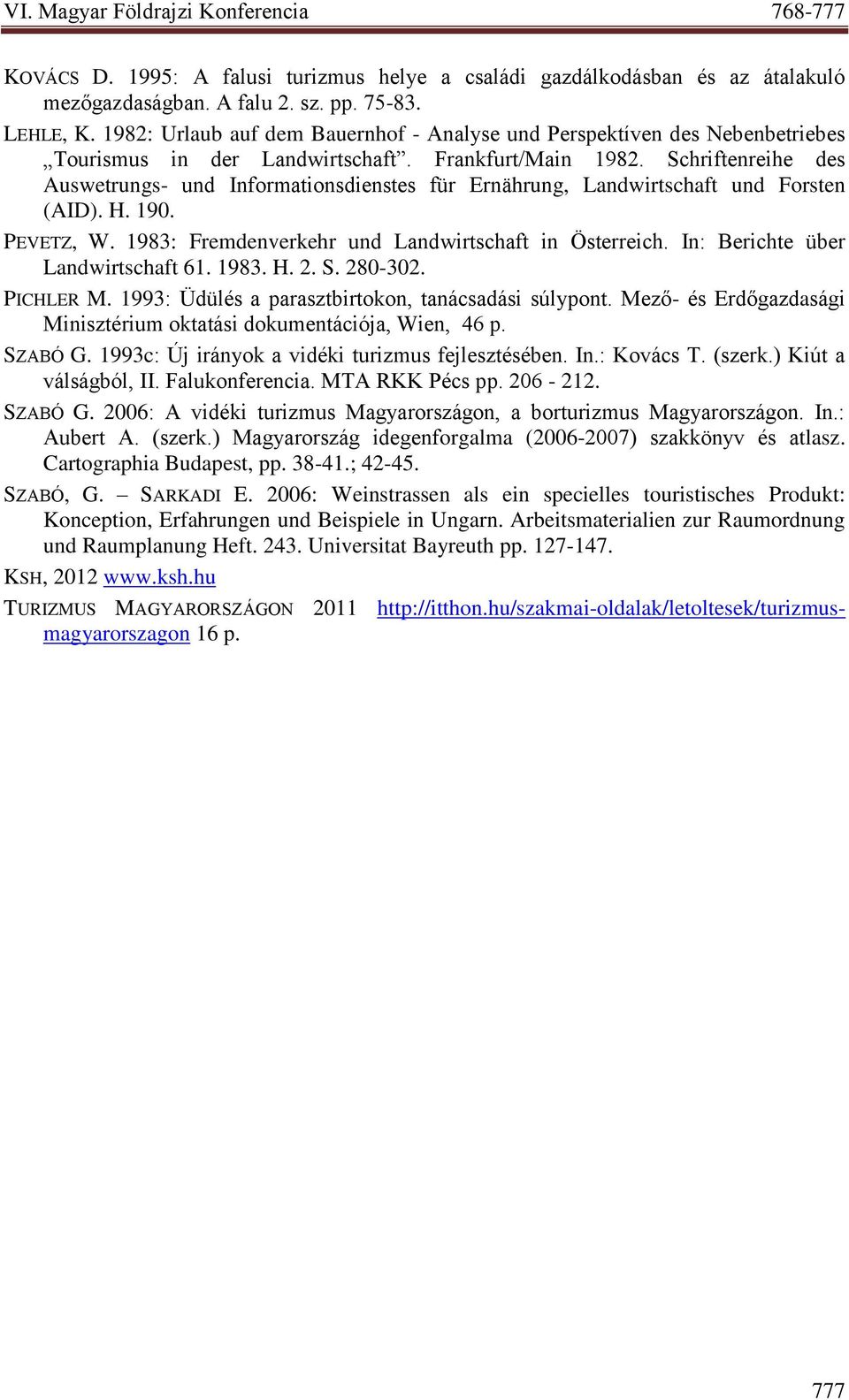 Schriftenreihe des Auswetrungs- und Informationsdienstes für Ernährung, Landwirtschaft und Forsten (AID). H. 190. PEVETZ, W. 1983: Fremdenverkehr und Landwirtschaft in Österreich.