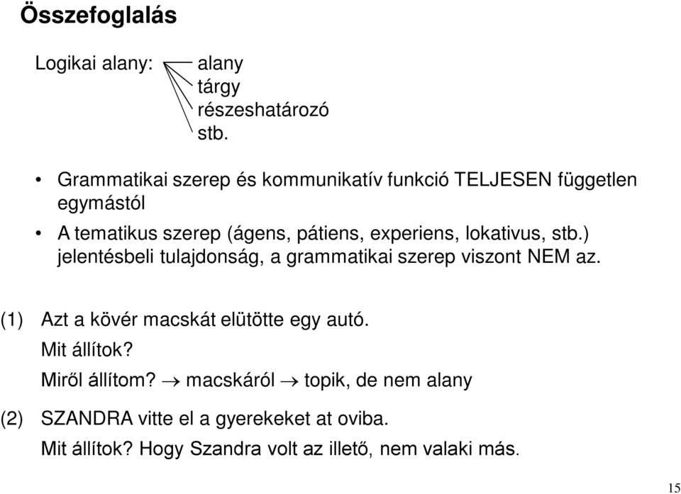 experiens, lokativus, stb.) jelentésbeli tulajdonság, a grammatikai szerep viszont NEM az.