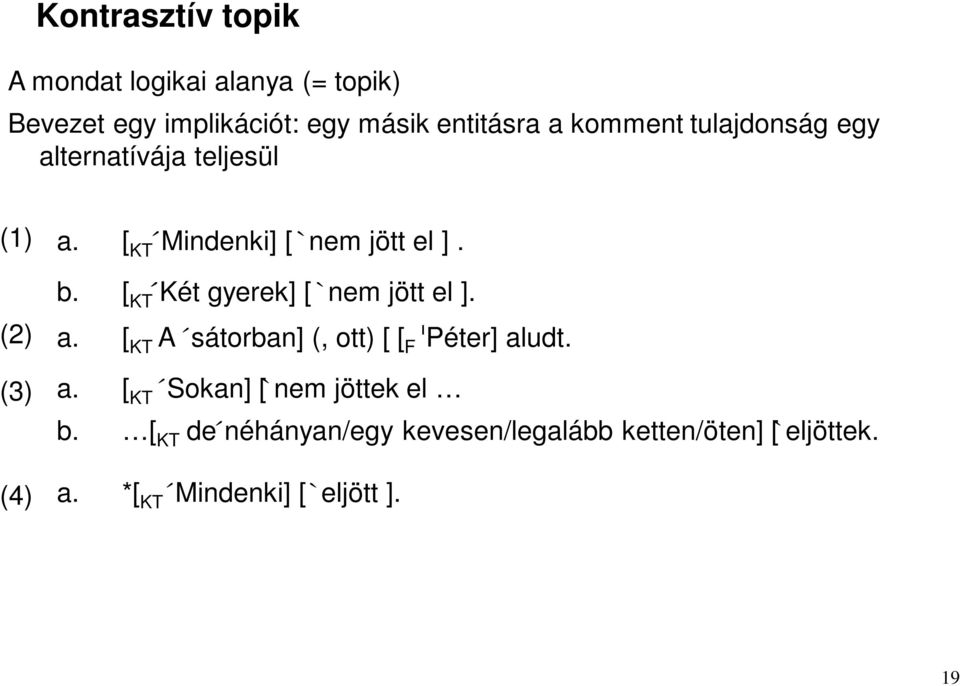 [ KT Két gyerek] [ nem jött el ]. a. [ KT A sátorban] (, ott) [ [ F Péter] aludt. a. [ KT Sokan] [ nem jöttek el b.