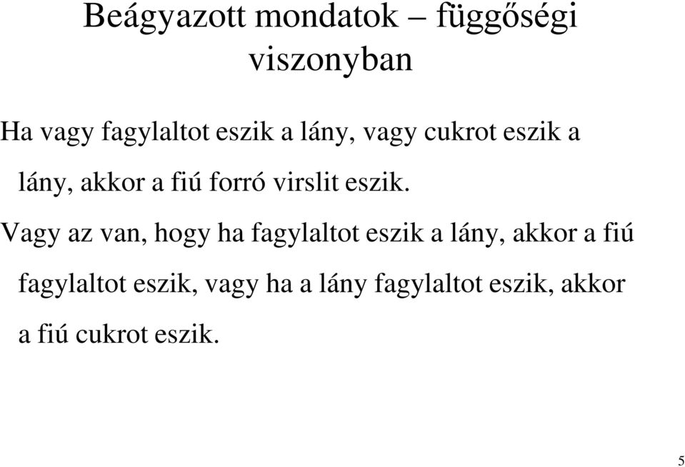 Vagy az van, hogy ha fagylaltot eszik a lány, akkor a fiú