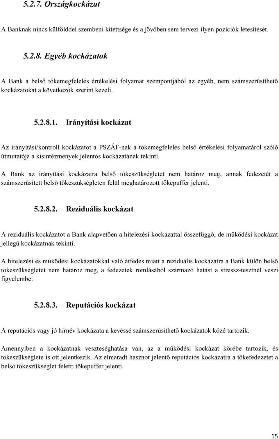 Irányítási kockázat Az irányítási/kontroll kockázatot a PSZÁF-nak a tőkemegfelelés belső értékelési folyamatáról szóló útmutatója a kisintézmények jelentős kockázatának tekinti.