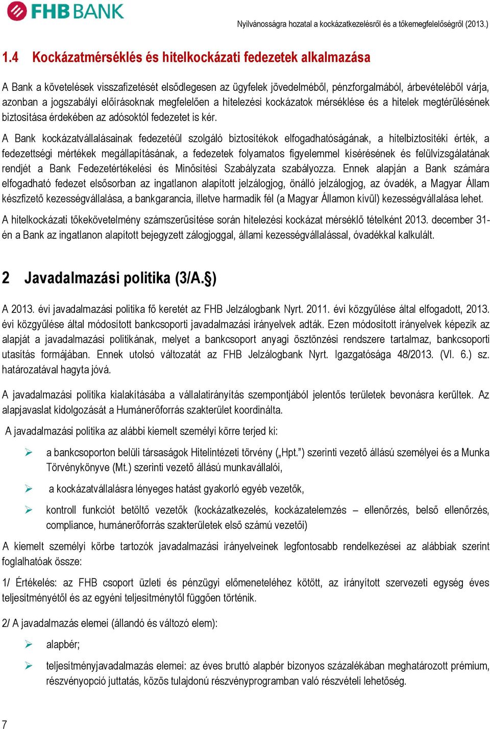 A Bank kockázatvállalásainak fedezetéül szolgáló biztosítékok elfogadhatóságának, a hitelbiztosítéki érték, a fedezettségi mértékek megállapításának, a fedezetek folyamatos figyelemmel kísérésének és