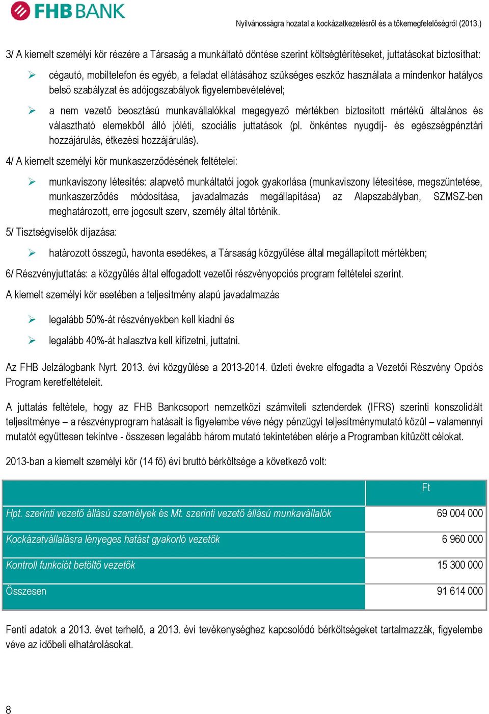 elemekből álló jóléti, szociális juttatások (pl. önkéntes nyugdíj- és egészségpénztári hozzájárulás, étkezési hozzájárulás).