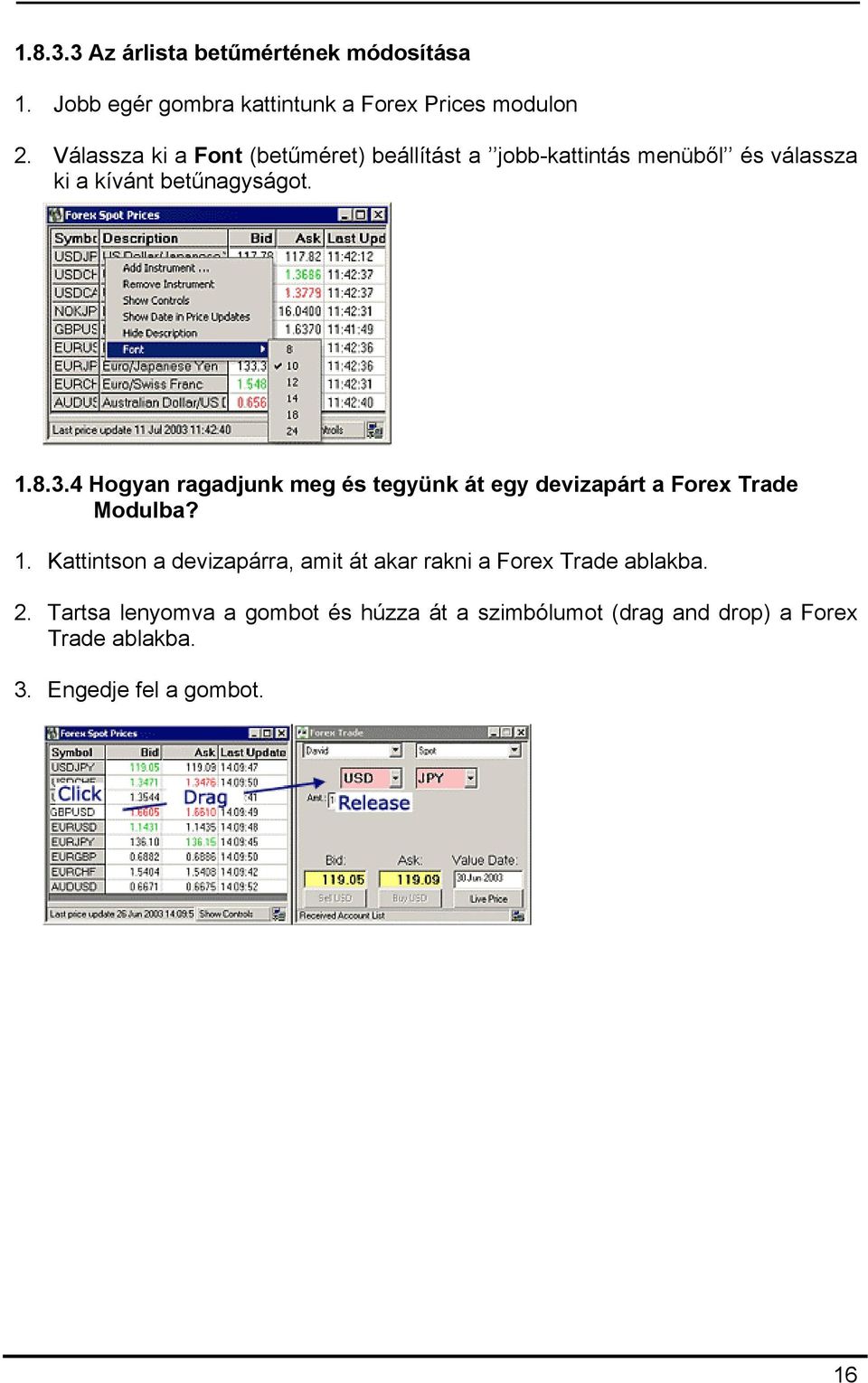 4 Hogyan ragadjunk meg és tegyünk át egy devizapárt a Forex Trade Modulba? 1.