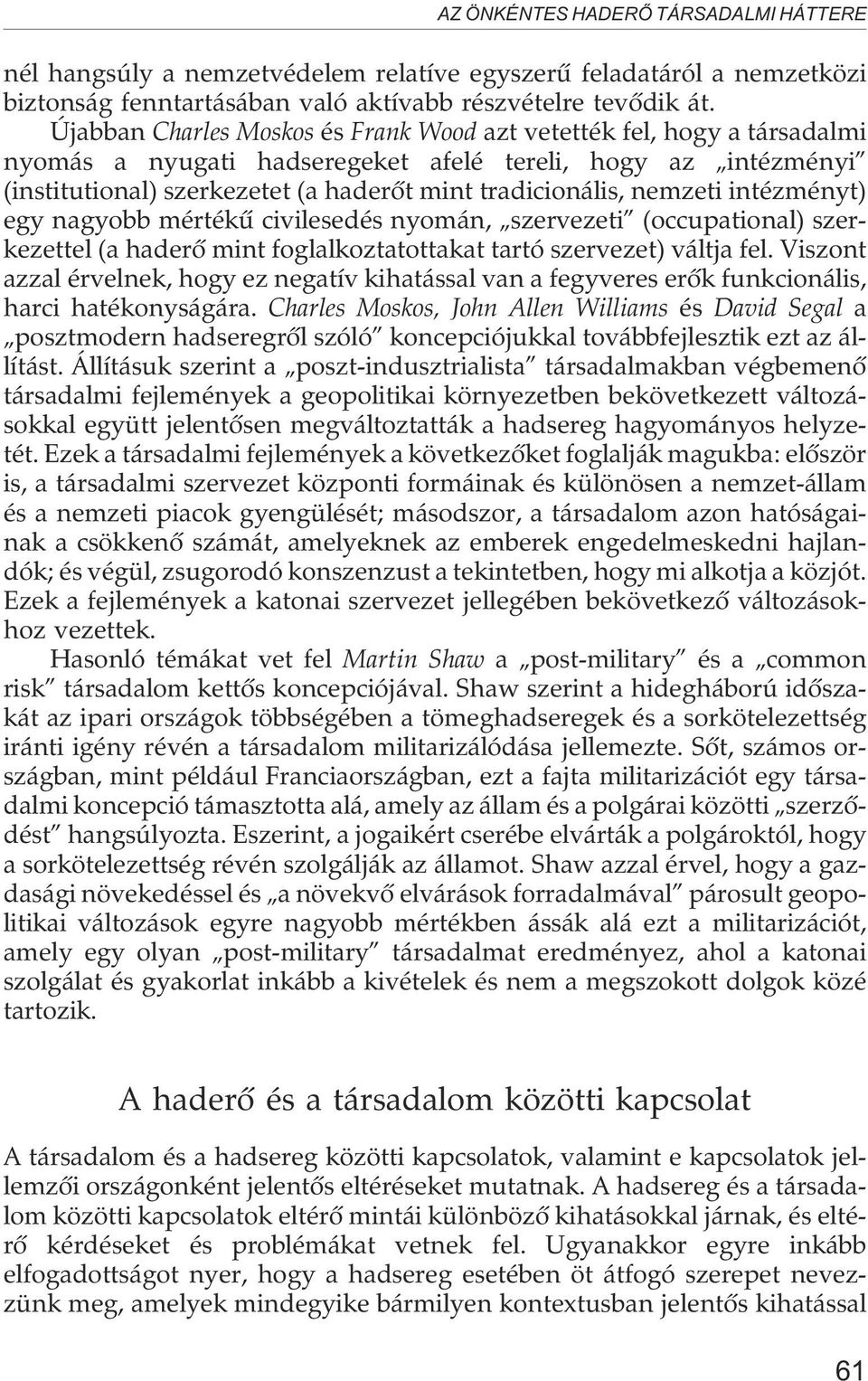 nemzeti intézményt) egy nagyobb mértékû civilesedés nyomán, szervezeti (occupational) szerkezettel (a haderõ mint foglalkoztatottakat tartó szervezet) váltja fel.