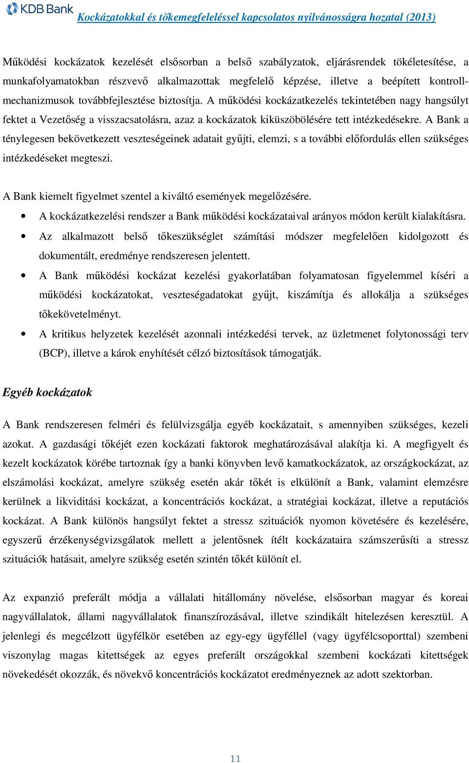 A Bank a ténylegesen bekövetkezett veszteségeinek adatait gyűjti, elemzi, s a további előfordulás ellen szükséges intézkedéseket megteszi.