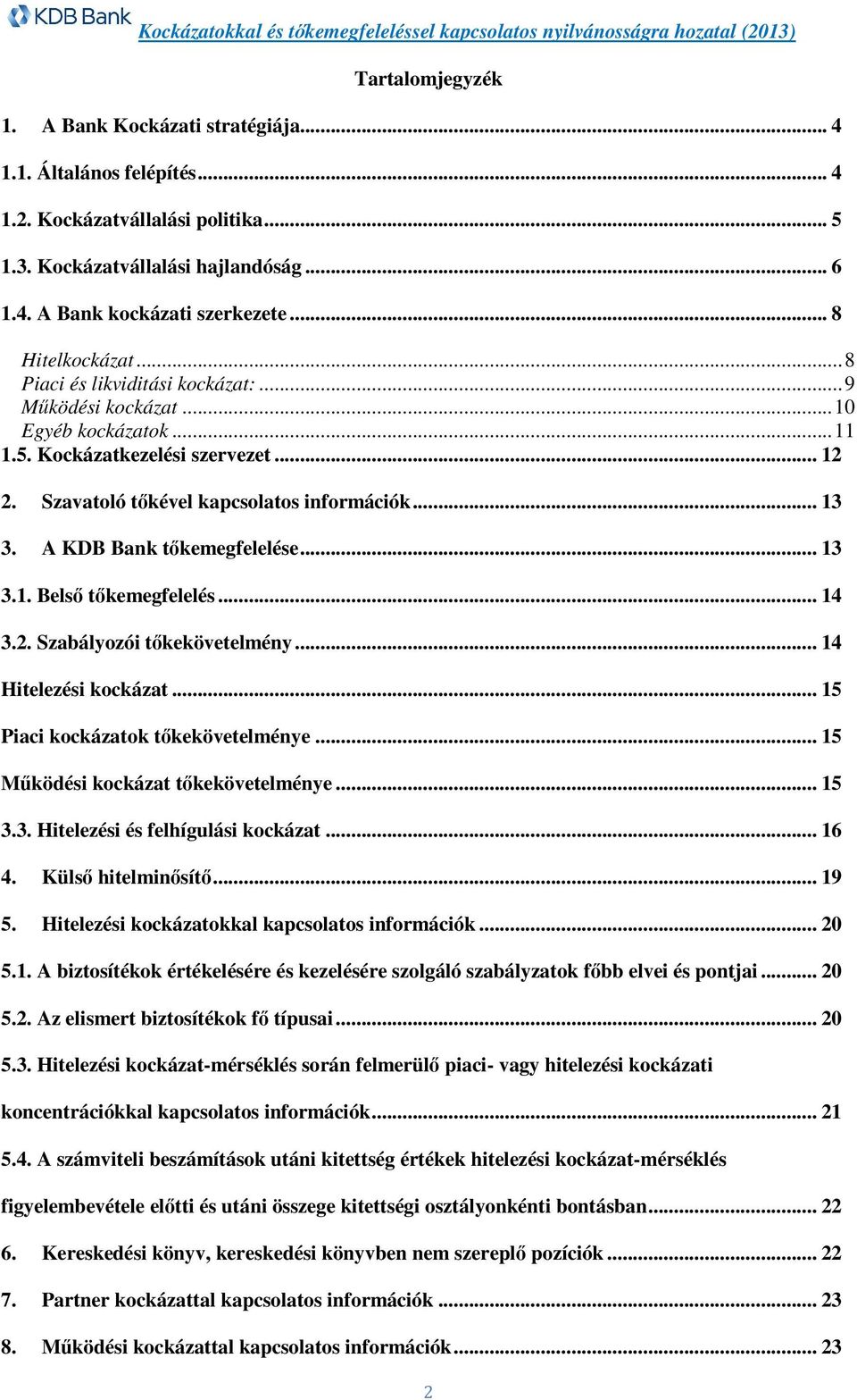 A KDB Bank tőkemegfelelése... 13 3.1. Belső tőkemegfelelés... 14 3.2. Szabályozói tőkekövetelmény... 14 Hitelezési kockázat... 15 Piaci kockázatok tőkekövetelménye.