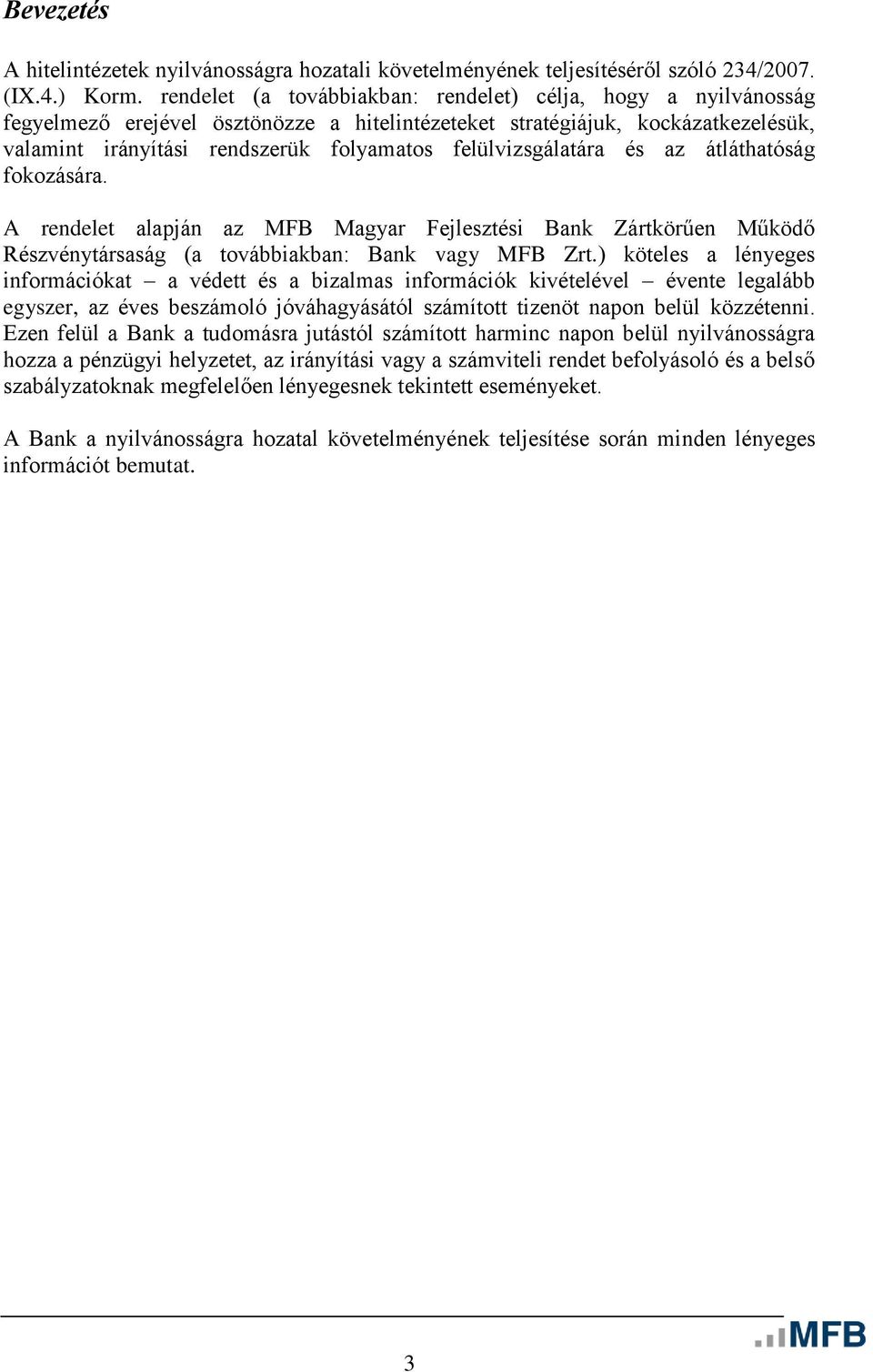 felülvizsgálatára és az átláthatóság fokozására. A rendelet alapján az MFB Magyar Fejlesztési Bank Zártkörűen Működő Részvénytársaság (a továbbiakban: Bank vagy MFB Zrt.