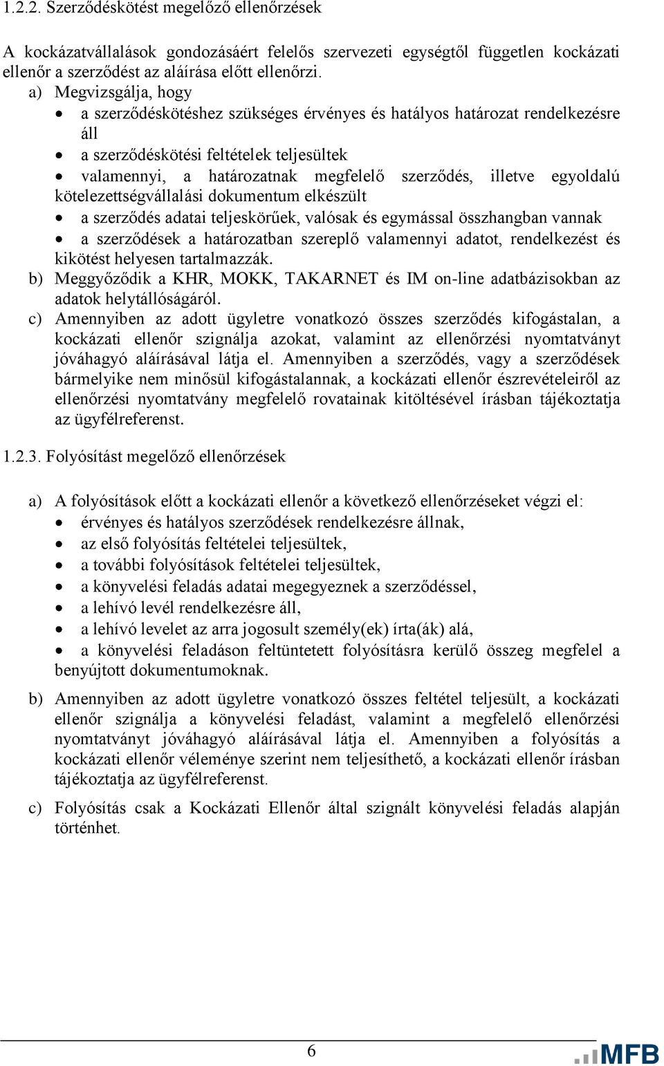 egyoldalú kötelezettségvállalási dokumentum elkészült a szerződés adatai teljeskörűek, valósak és egymással összhangban vannak a szerződések a határozatban szereplő valamennyi adatot, rendelkezést és