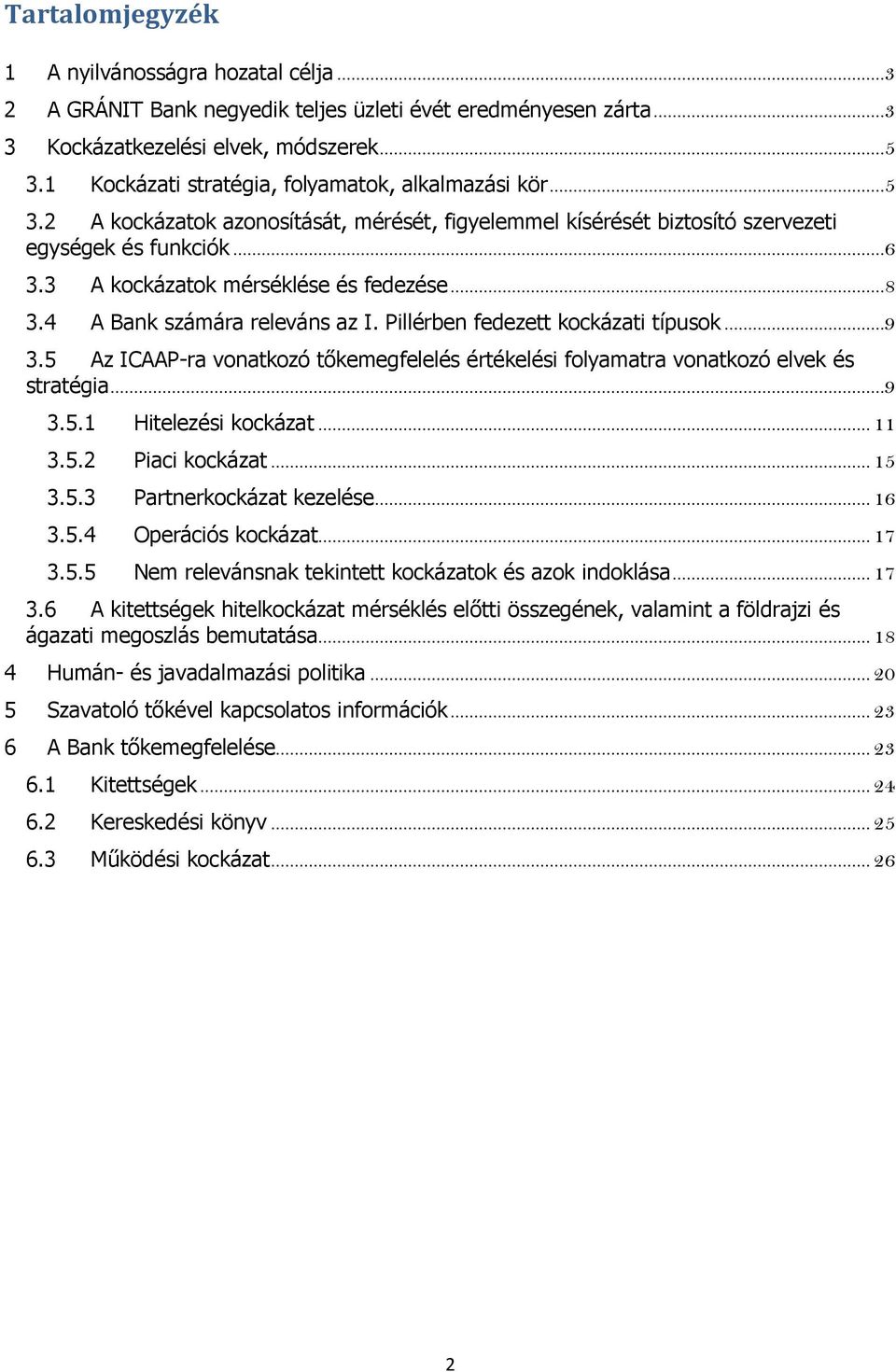 3 A kockázatok mérséklése és fedezése...8 3.4 A Bank számára releváns az I. Pillérben fedezett kockázati típusok...9 3.