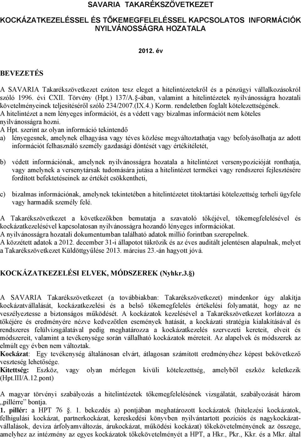 -ában, valamint a hitelintézetek nyilvánosságra hozatali követelményeinek teljesítéséről szóló 234/2007.(IX.4.) Korm. rendeletben foglalt kötelezettségének.