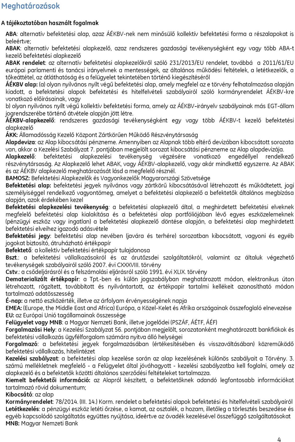 2011/61/EU európai parlamenti és tanácsi irányelvnek a mentességek, az általános működési feltételek, a letétkezelők, a tőkeáttétel, az átláthatóság és a felügyelet tekintetében történő