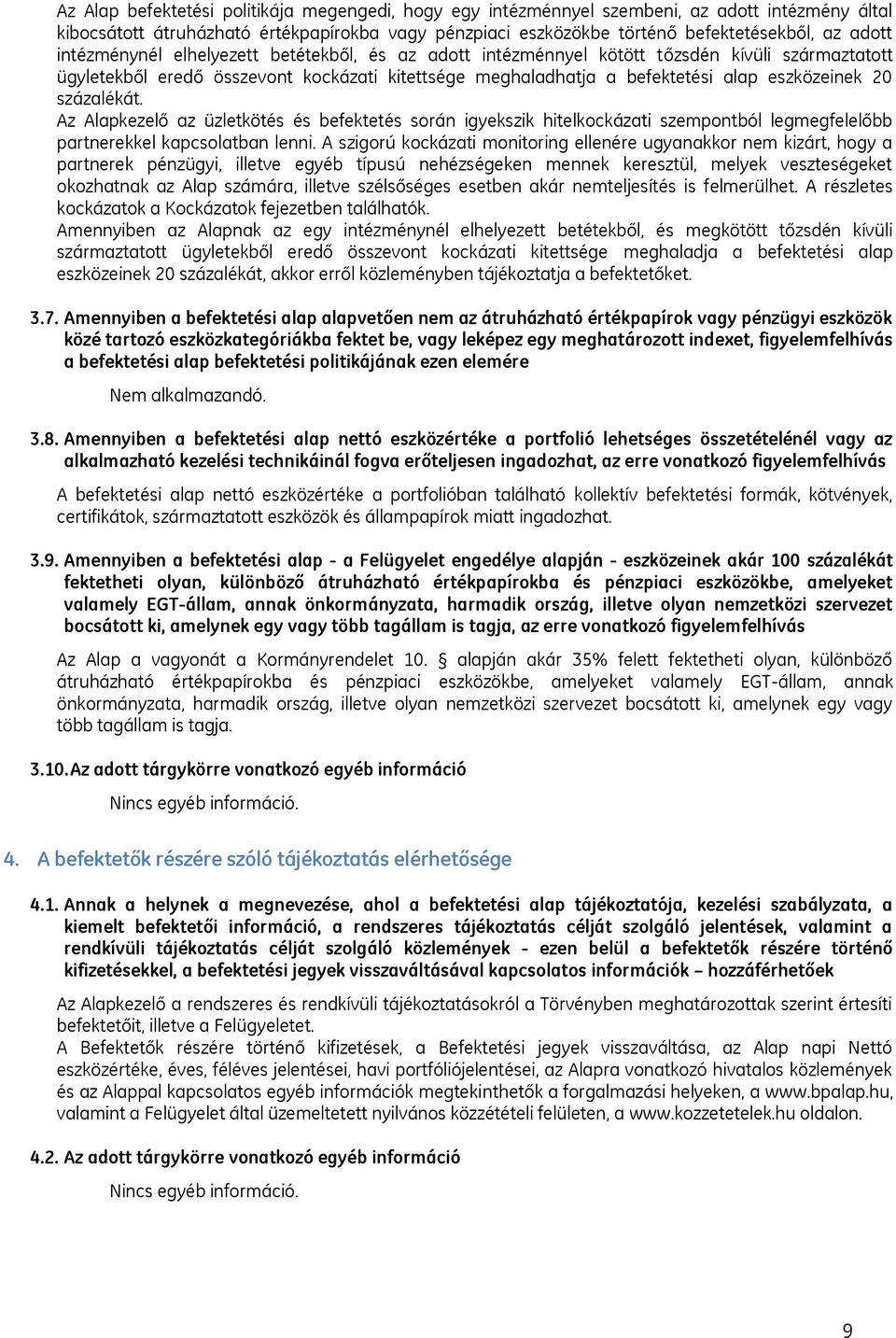 százalékát. Az Alapkezelő az üzletkötés és befektetés során igyekszik hitelkockázati szempontból legmegfelelőbb partnerekkel kapcsolatban lenni.