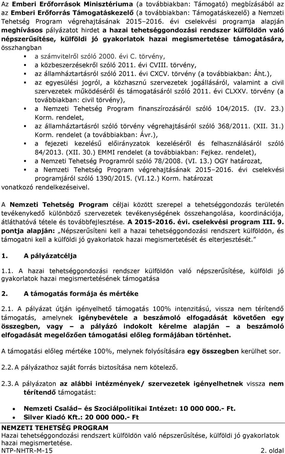 összhangban a számvitelről szóló 2000. évi C. törvény, a közbeszerzésekről szóló 2011. évi CVIII. törvény, az államháztartásról szóló 2011. évi CXCV. törvény (a továbbiakban: Áht.