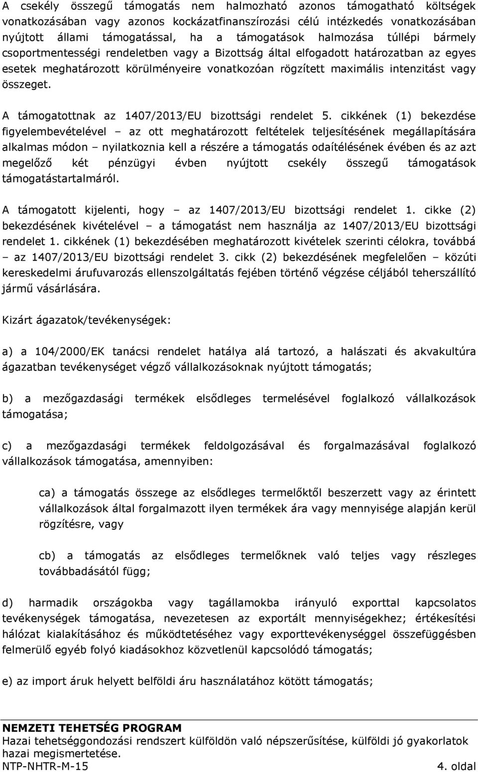 összeget. A támogatottnak az 1407/2013/EU bizottsági rendelet 5.