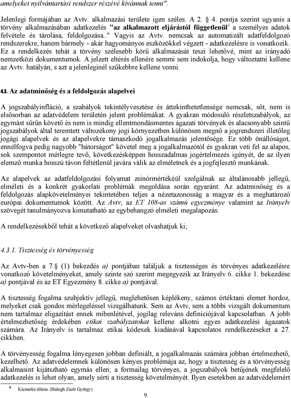 nemcsak az automatizált adatfeldolgozó rendszerekre, hanem bármely - akár hagyományos eszközökkel végzett - adatkezelésre is vonatkozik.