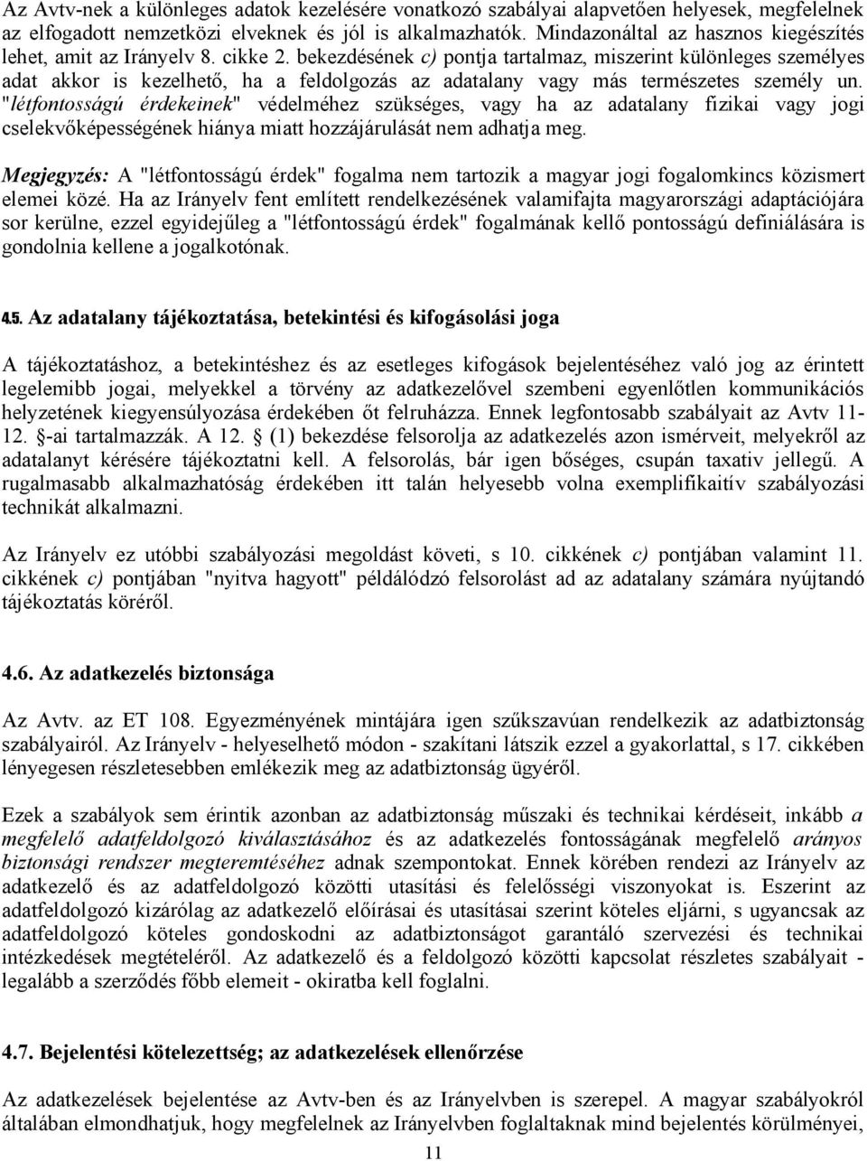 bekezdésének c) pontja tartalmaz, miszerint különleges személyes adat akkor is kezelhető, ha a feldolgozás az adatalany vagy más természetes személy un.