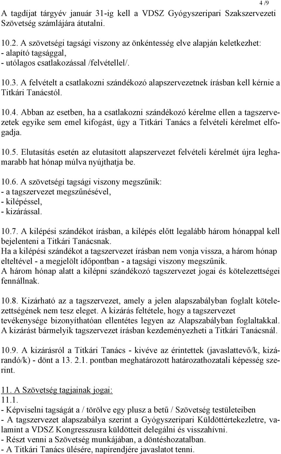 A felvételt a csatlakozni szándékozó alapszervezetnek írásban kell kérnie a Titkári Tanácstól. 10.4.