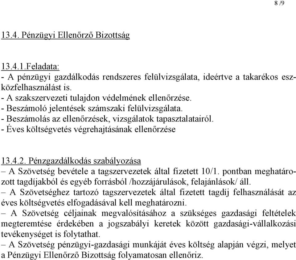 - Éves költségvetés végrehajtásának ellenőrzése 13.4.2. Pénzgazdálkodás szabályozása A Szövetség bevétele a tagszervezetek által fizetett 10/1.