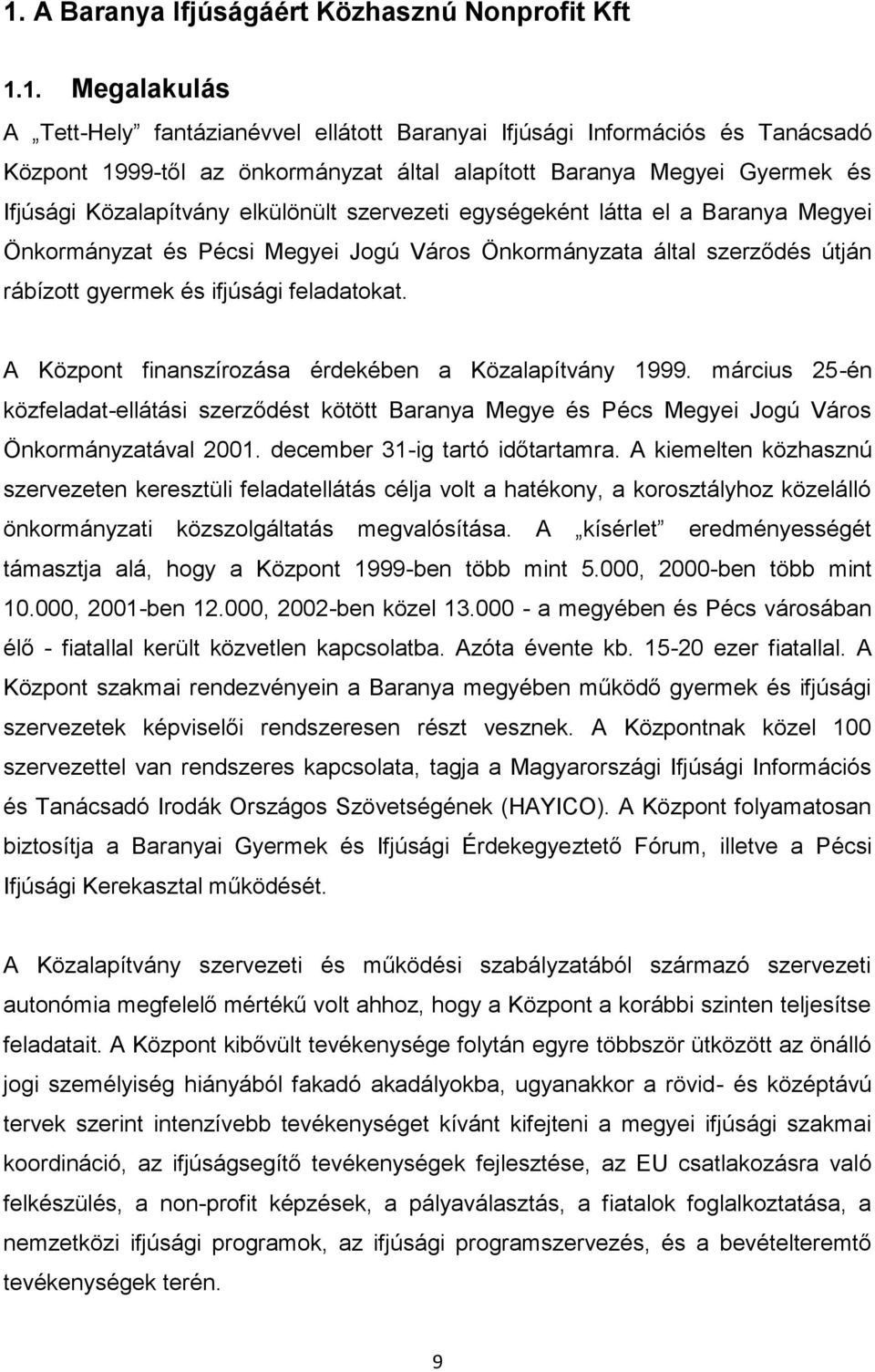 gyermek és ifjúsági feladatokat. A Központ finanszírozása érdekében a Közalapítvány 1999.