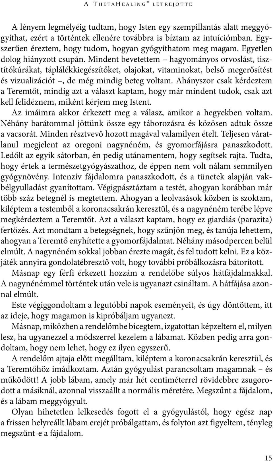 Mindent bevetettem hagyományos orvoslást, tisztítókúrákat, táplálékkiegészítőket, olajokat, vitaminokat, belső megerősítést és vizualizációt, de még mindig beteg voltam.