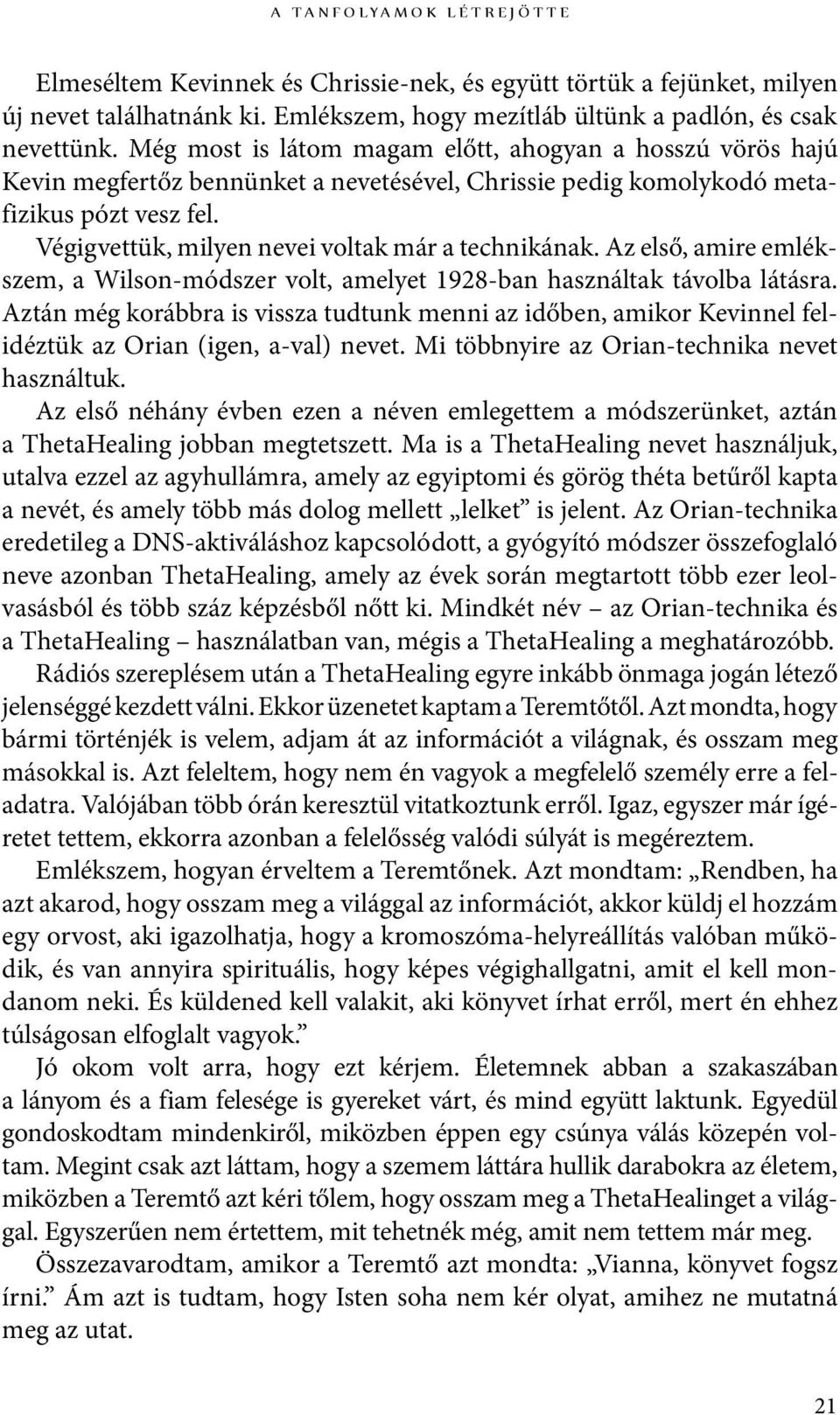 Végigvettük, milyen nevei voltak már a technikának. Az első, amire emlékszem, a Wilson-módszer volt, amelyet 1928-ban használtak távolba látásra.