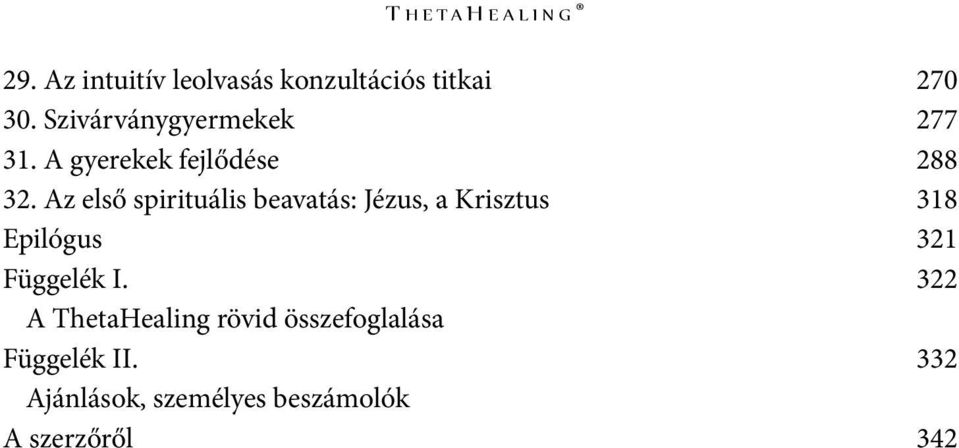 Az első spirituális beavatás: Jézus, a Krisztus 318 Epilógus 321 Függelék I.