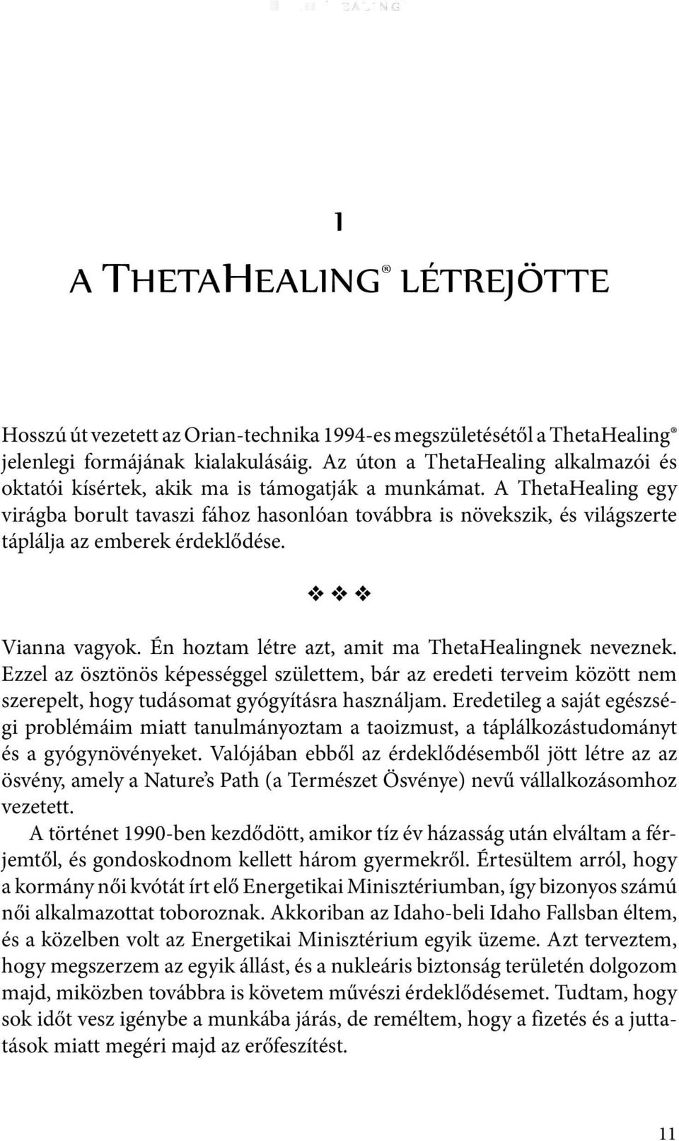 A ThetaHealing egy virágba borult tavaszi fához hasonlóan továbbra is növekszik, és világszerte táplálja az emberek érdeklődése. v v v Vianna vagyok.