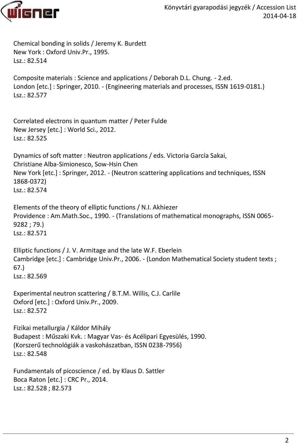 Victoria García Sakai, Christiane Alba-Simionesco, Sow-Hsin Chen New York [etc.] : Springer, 2012. - (Neutron scattering applications and techniques, ISSN 1868-0372) Lsz.: 82.